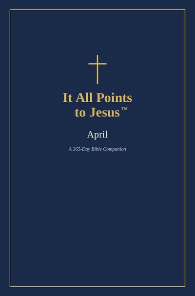Cover of the April volume of It All Points to Jesus